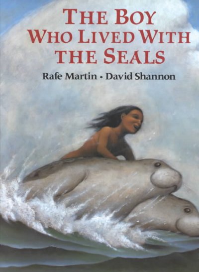 The boy who lived with the seals / Rafe Martin ; illustrated by David Shannon.