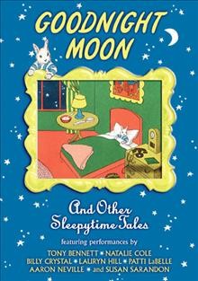 Goodnight moon [videorecording] : and other sleepytime tales / HBO Family Original Programming ; produced & directed by Amy Schatz.