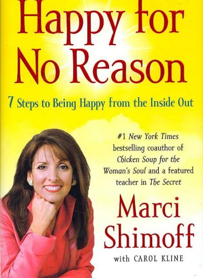 Happy for no reason : 7 steps to being happy from the inside out / Marci Shimoff ; with Carol Kline.