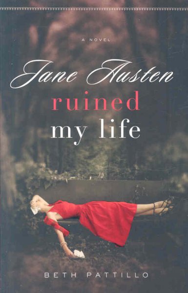 Jane Austen ruined my life / Beth Pattillo.
