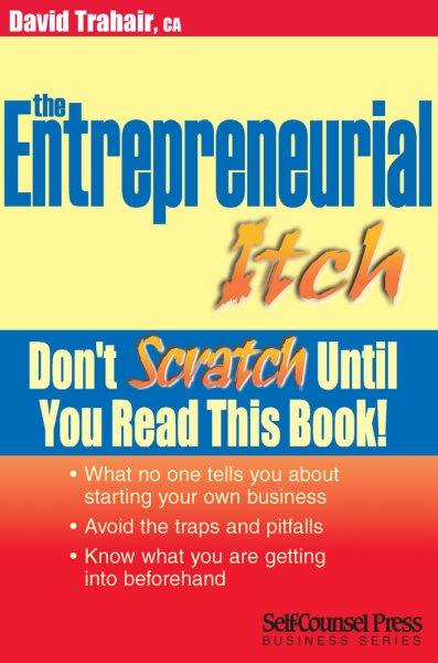 the Entrepreneurial itch : Don't scratch until you read this book / by David Trahair.