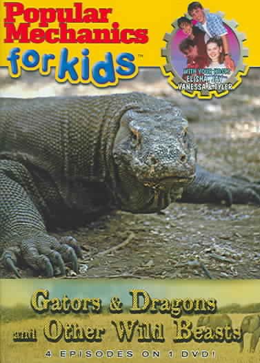 Popular mechanics for kids. Gators & dragons and other wild beasts [videorecording] / Motion International ; Hearst Entertainment ; produced by Jonathan Finkelstein ; directed by Jean Louis Côté ... [et al.].