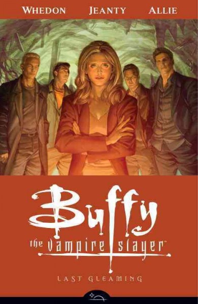 Buffy, the vampire slayer. Season eight, volume 8, Last gleaming / script, Joss Whedon and Scott Allie ; pencils, Georges Jeanty.