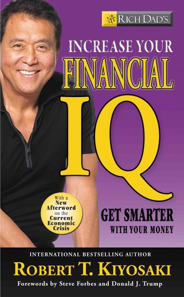 Rich dad's increase your financial IQ [electronic resource] : getting richer by getting smarter / Robert T. Kiyosaki.