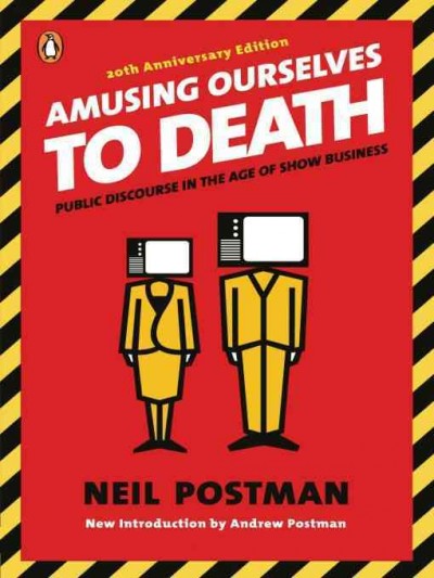 Amusing ourselves to death [electronic resource] : public discourse in the age of show business / Neil Postman ; new introduction by Andrew Postman.