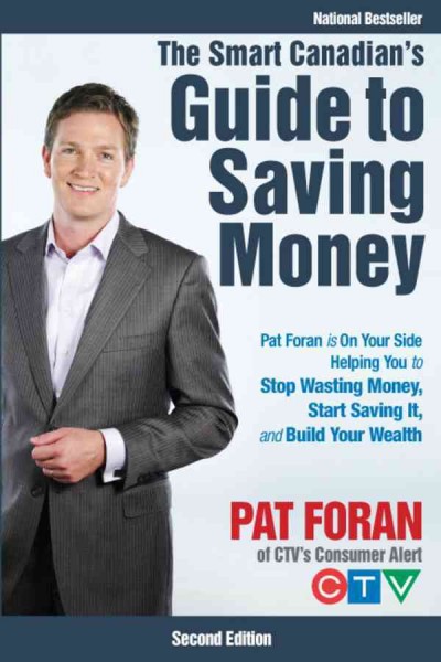 The smart Canadian's guide to saving money [electronic resource] : Pat Foran is on your side, helping you to stop wasting money, start saving it, and build your wealth / Pat Foran.