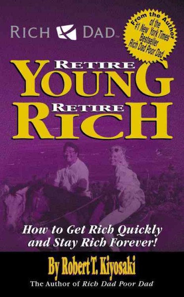 Rich dad's retire young, retire rich [electronic resource] : how to get rich and stay rich forever! / by Robert T. Kiyosaki with Sharon L. Lechter.