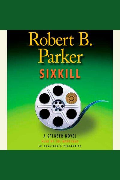 Sixkill [electronic resource] : a Spenser novel / Robert B. Parker.