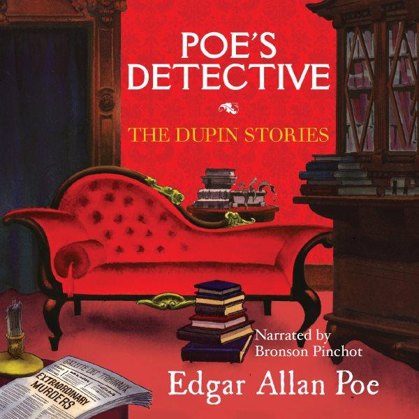 Poe's detective [electronic resource] : the Dupin stories / Edgar Allan Poe.