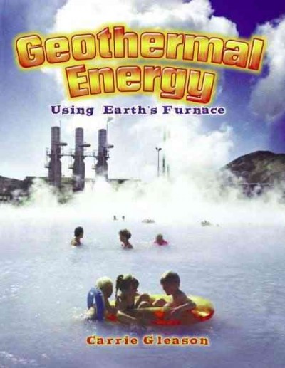 Geothermal energy [electronic resource] : using earth's furnace / Carrie Gleason.