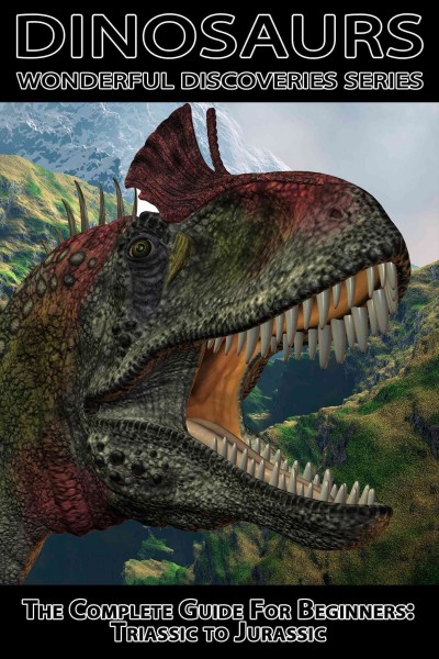 Dinosaurs [electronic resource] : the complete guide for beginners : triassic to jurassic.