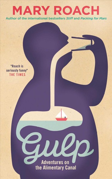 Gulp : adventures on the alimentary canal / Mary Roach.