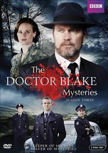 The Doctor Blake mysteries. Season 3  [videorecording] / the Australian Broadcasting Corporation presents in association with Film Victoria a December Media production.