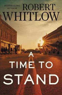 A time to stand / Robert Whitlow.