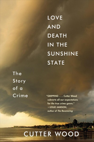 Love and death in the Sunshine State : the story of a crime / Cutter Wood.