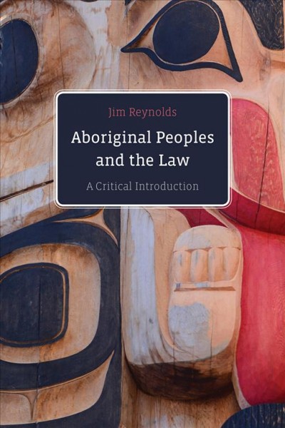 Aboriginal Peoples and the law : a critical introduction / Jim Reynolds.