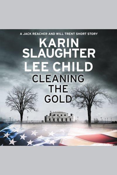 Cleaning the gold [electronic resource] : A jack reacher and will trent short story. Karin Slaughter.