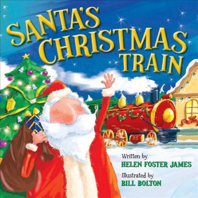 Santa's Christmas train / Helen Foster James ; illustrated by Bill Bolton.