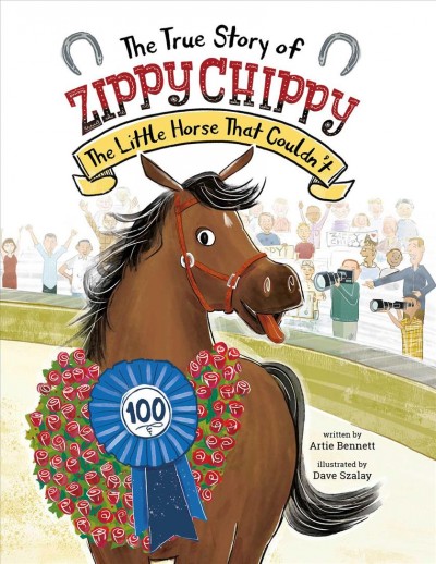 The true story of Zippy Chippy : the little horse that couldn't / written by Artie Bennett ; illustrated by Dave Szalay.