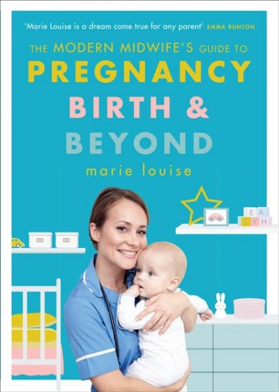 The modern midwife's guide to pregnancy, birth and beyond / Marie Louise.