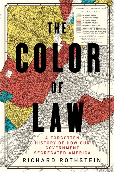 The color of law : a forgotten history of how our government segregated America / Richard Rothstein.