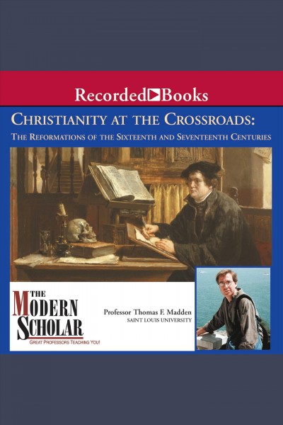 Christianity at the crossroads [electronic resource] : The reformations of the sixteenth and seventeenth centuries. Madden Thomas F.