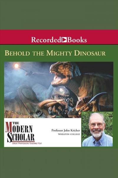 Behold the mighty dinosaur [electronic resource]. Kricher John.
