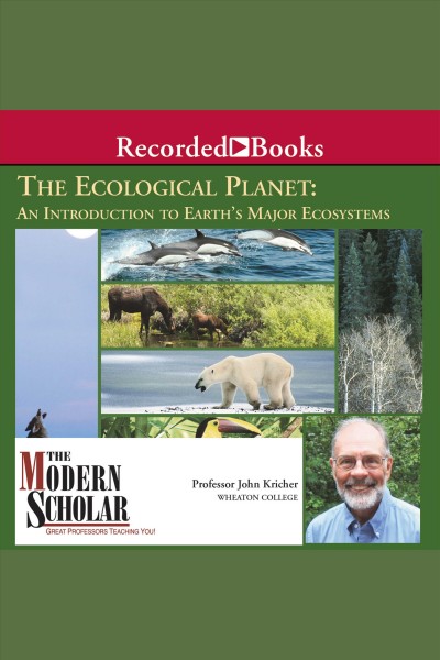 Ecological planet [electronic resource] : An introduction to earth's major ecosystems. Kricher John.