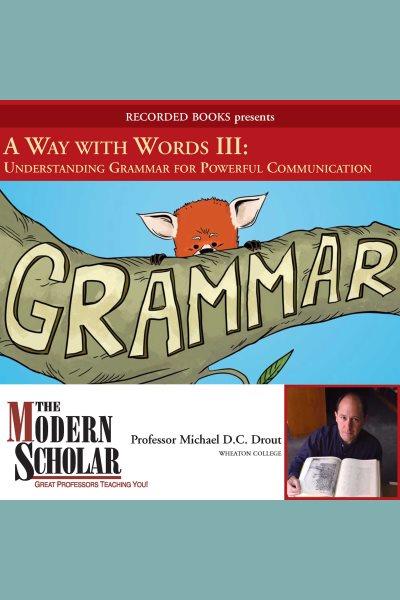 A way with words, part iii [electronic resource] : Grammar for adults. Drout Michael.