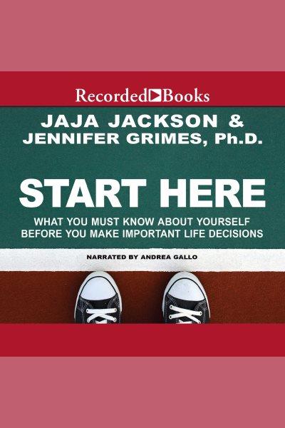 Start here [electronic resource] : What you must know about yourself before you make important life decisions. Jackson Jaja.