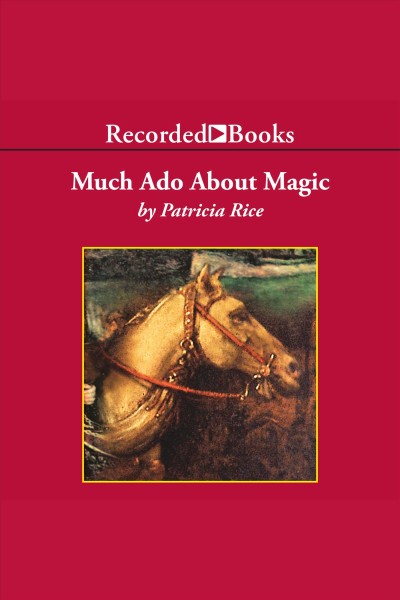 Much ado about magic [electronic resource] : Magic series, book 5. Patricia Rice.