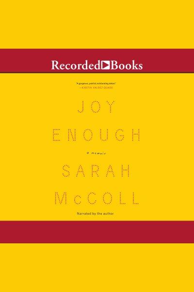 Joy enough [electronic resource] : A memoir. McColl Sarah.