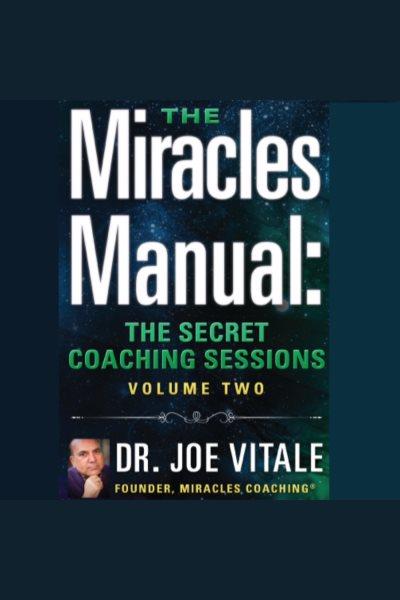 Miracles manual vol 2 [electronic resource] : The secret coaching sessions. Joe Vitale.