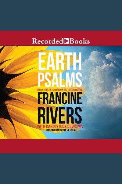Earth psalms [electronic resource] : Reflections on how god speaks through nature. Francine Rivers.