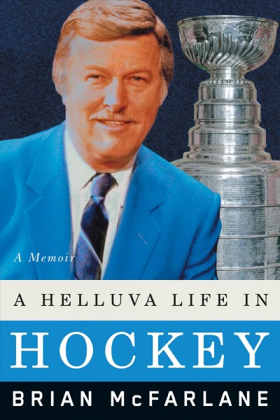 A helluva life in hockey : a memoir / Brian McFarlane.