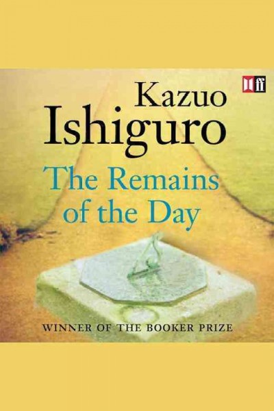 The remains of the day / Kazuo Ishiguro.