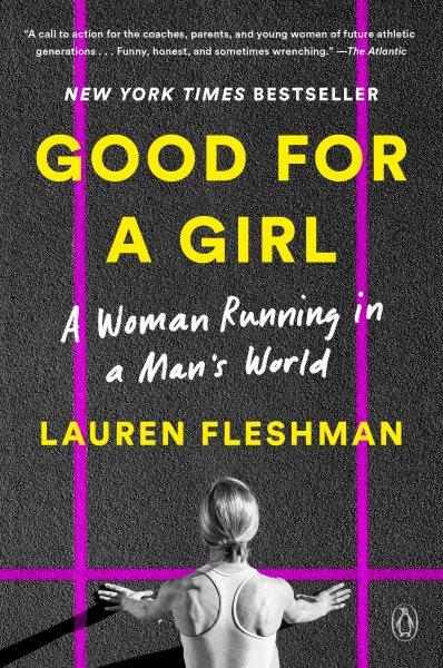 Good for a girl : a woman running in a man's world / Lauren Fleshman.