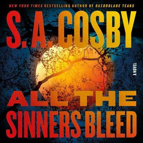 All the sinners bleed : a novel / S.A. Cosby.