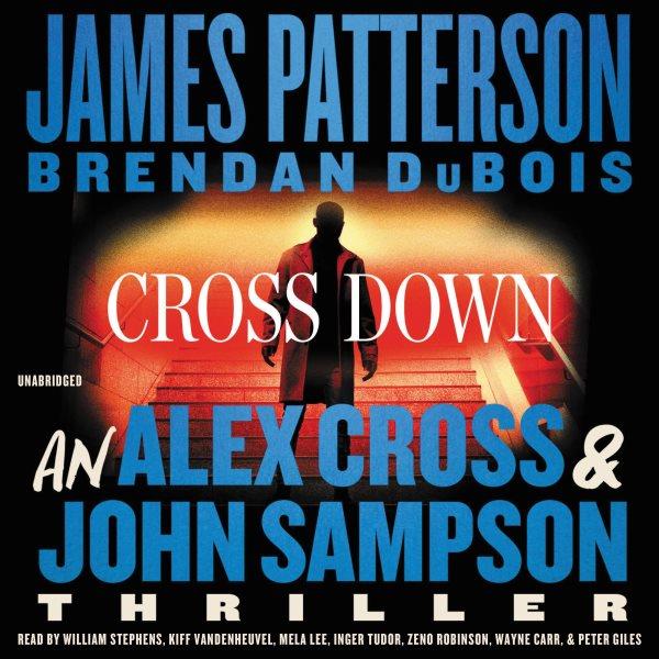 Cross down / James Patterson and Brendan DuBois ; read by William Stephens, Kiff VandenHeuvel, Mela Lee, Inger Tudor, Zeno Robinson, Wayne Carr and Peter Giles.