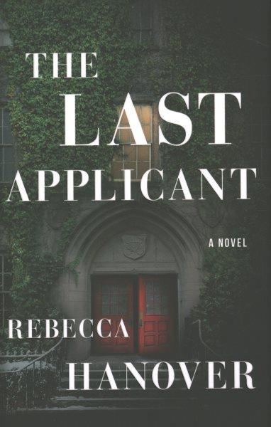The last applicant : a novel / Rebecca Hanover.