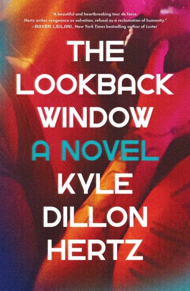 The lookback window : a novel / Kyle Dillon Hertz.