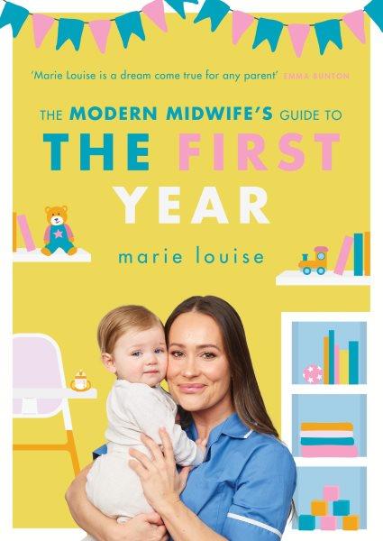 The modern midwife's guide to the first year / Marie Louise.