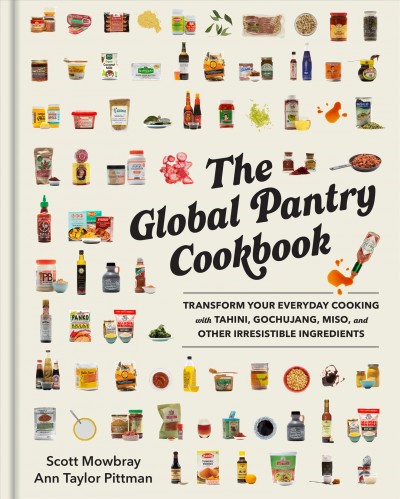 The global pantry cookbook : transform your everyday cooking with tahini, gochujang, miso, and other irresistible ingredients / Ann Taylor Pittman, Scott Mowbray ; photographs by Kevin Miyazaki.