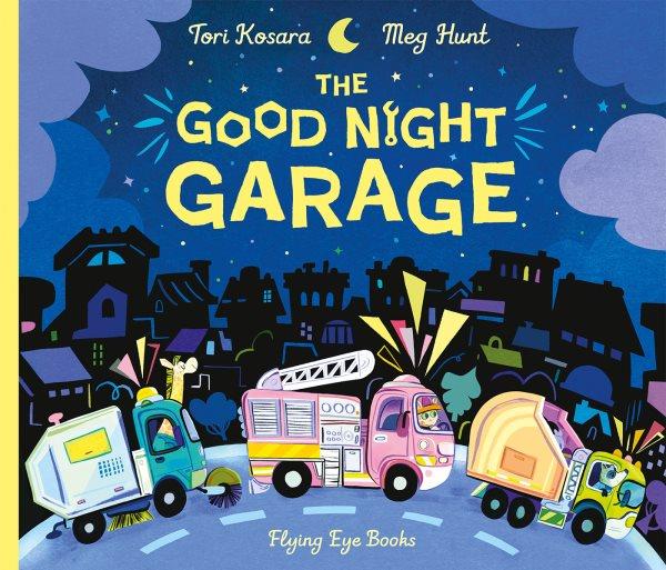 The Good Night Garage / Tori Kosara ; illustrations, Meg Hunt.