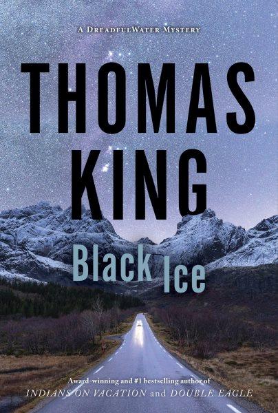 Black ice : a DreadfulWater mystery / Thomas King.