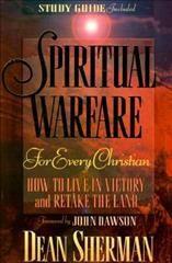 Spiritual warfare for every Christian : how to live in victory and retake the land / Dean Sherman with Bill Payne.