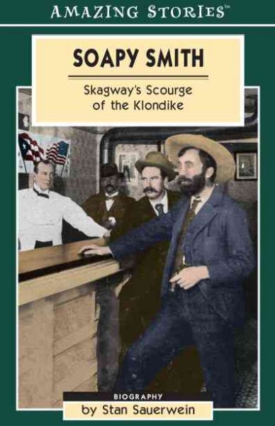 Soapy Smith: Skagway's scourge of the Klondike.