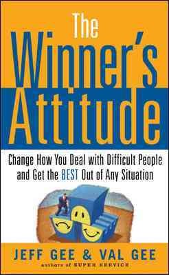 The winner's attitude : Change how you deal with difficult people and get the best out of any situation.
