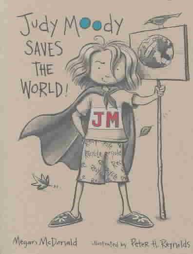 Judy Moody saves the world! / Megan McDonald ; illustrated by Peter H. Reynolds.
