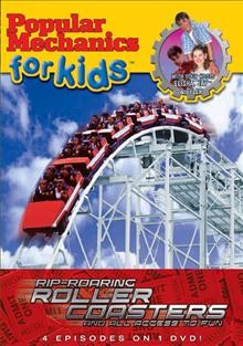 Popular mechanics for kids [videorecording] : Rip-roaring rollercoasters and all access to fun.